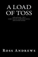 A Load of Toss - Collected Works Volume 1: Scripts, Musicals, Performance Poetry, and Assorted Insanity 1482555816 Book Cover