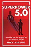 Superpower 5.0 : The 5-Point Plan for Designing the Best Version of Yourself 1734062037 Book Cover