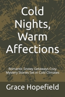 Cold Nights, Warm Affections: Romantic Snowy Getaways Cozy Mystery Stories Set in Cold Climates (The Winter We Shared) B0DSPCC2YW Book Cover