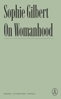 On Womanhood: Bodies, Literature, Choice 163893066X Book Cover
