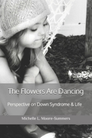 The Flowers Are Dancing: Perspective on Down Syndrome & Life B08T4DGJLJ Book Cover