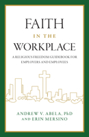 Faith in the Workplace: A Religious Freedom Guidebook for Employers and Employees B0HBJFRMF1 Book Cover