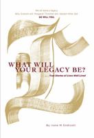 What Will Your Legacy Be?: . . . True Stories of Lives Well Lived 1512767018 Book Cover