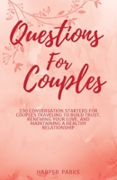 Questions for couples: 230 conversation starters for couples traveling to build trust, renewing your love and maintaining a healthy relationship 167921439X Book Cover