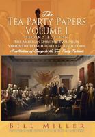 The Tea Party Papers Volume I Second Edition: The American Spiritual Evolution Versus The French Political Revolution 1477154027 Book Cover