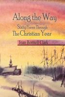 Along the Way: Sixty Poems Through the Christian Year 0991118952 Book Cover