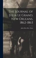 The Journal of Julia Le Grand, New Orleans, 1862-1863 1016471734 Book Cover