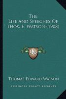 The Life And Speeches Of Thos. E. Watson 1166320138 Book Cover