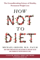 How Not To Diet: The Groundbreaking Science of Healthy, Permanent Weight Loss 1509893067 Book Cover