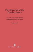 The Sorrows of the Quaker Jesus: James Nayler and the Puritan Crackdown on the Free Spirit 0674821432 Book Cover