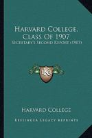 Harvard College, Class Of 1907: Secretary's Second Report 1120701740 Book Cover
