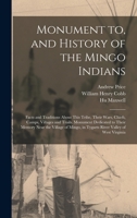 Monument to, and history of the Mingo Indians; facts and traditions about this tribe, their wars, chiefs, camps, villages and trails. Monument ... in Tygarts River Valley of West Virginia 1015712096 Book Cover