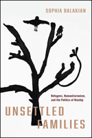 Unsettled Families: Refugees, Humanitarianism, and the Politics of Kinship (Stanford Studies in Human Rights) 1503641198 Book Cover