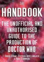 The Handbook: The Unofficial and Unauthorized Guide to the Production of Doctor Who 1903889596 Book Cover