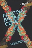 Positive: BRCA 1 / 2 Gene: A Life Transformed: The Power of Knowledge B0FKVPJXS8 Book Cover