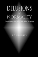 Delusions of Normality: Sanity, Drugs, Sex, Money and Beliefs in America 1887276505 Book Cover