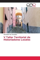 V Taller Territorial de Historiadores Locales (Spanish Edition) 6630240952 Book Cover