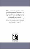 School government; a practical treatise, presenting a thorough discussion of its facts, principles and their applications; with critiques upon current ... the use of normal schools; practical teache 1425538851 Book Cover