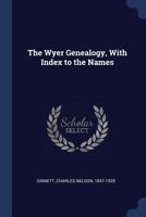 The Wyer Genealogy, With Index to the Names 1376629828 Book Cover