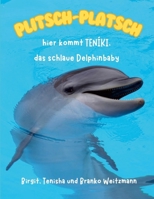Plitsch – Platsch,: hier kommt TENÍKI, das schlaue Delphinbaby (German Edition) 1326944495 Book Cover
