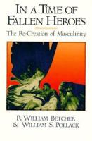 In a Time of Fallen Heroes: The Re-Creation of Masculinity 0689121776 Book Cover