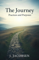 The Journey: Practices and Purposes B0GFC1BPP3 Book Cover