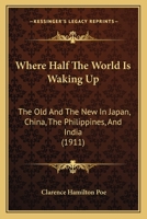 Where Half the World is Waking Up: The Old and the New in Japan, China, the Philippines, and India, 0469973455 Book Cover