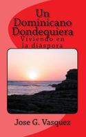 Un Dominicano Dondequiera: Los Que Se Fueron 1545286450 Book Cover