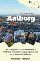 AALBORG GUÍA DE VIAJES 2026: Descubre joyas ocultas, monumentos históricos, consejos de viaje y experiencias vacacionales inolvidables (Spanish Edition) B0GNPPKRMG Book Cover