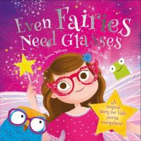 Even Fairies Need Glasses: A magical story for little fairies everywhere! 1784407305 Book Cover