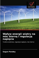 Wpływ energii wiatru na moc bierną i regulację napięcia: Turbina wiatrowa, regulacja napięcia, moc bierna 6202761636 Book Cover