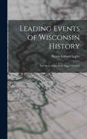 Leading Events of Wisconsin History: The Story of the State, Pages 93-3236 1019130377 Book Cover