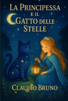 LA PRINCIPESSA E IL GATTO DELLE STELLE (Italian Edition) B0FHG26X33 Book Cover