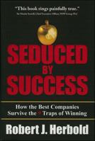 Seduced by Success: How the Best Companies Survive the 9 Traps of Winning 0071481834 Book Cover