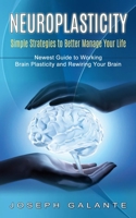 Neuroplasticity: Simple Strategies to Better Manage Your Life 1774853736 Book Cover
