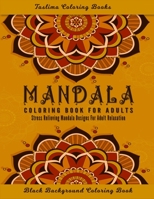 Mandala Coloring Book for Adults: Midnight Mandalas: An Adult Coloring Book with Stress Relieving Mandala Designs on a Black Background 50 of the World's Most Beautiful Mandalas for Stress Relief and  B08TQG37YQ Book Cover