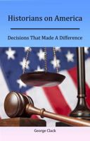 Historians on America: Decisions That Made A Difference 0982626622 Book Cover