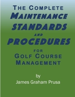 THE COMPLETE MAINTENANCE STANDARDS AND PROCEDURES FOR GOLF COURSE MANAGEMENT B0CTKGS5HP Book Cover