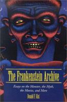The Frankenstein Archive: Essays on the Monster, the Myth, the Movies, and More 0786413530 Book Cover