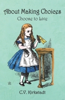 About Making Choices: Choose to Live 1982055634 Book Cover