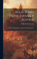 Relaciones Entre España Y Austria: Durante El Reinado De La Emperatriz Doña Margarita (Spanish Edition) 1020065532 Book Cover