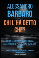 Chi l'ha detto che?: Carne coltivata, agricoltura, allevamento, pesca, plastiche, gas serra - Sintesi e fonti dell'attuale ricerca scientifica internazionale (Italian Edition) B0CT7MRR8P Book Cover