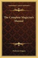 The Complete Magician's Manual 1432598392 Book Cover