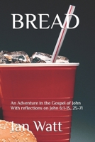 BREAD: An Adventure in the Gospel of John With reflections on John 6:1-15, 25-71 B0H9FN5SSY Book Cover