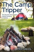 The Camp Tripper: The Secrets of Successful Family Camping in Ontario 1450226256 Book Cover