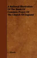 A Rational Illustration of the Book of Common Prayer of the Church of England 1443719501 Book Cover