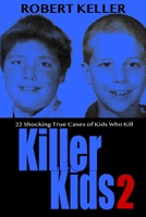 Killer Kids Volume 2: 22 Shocking True Crime Cases of Kids Who Kill 1720251061 Book Cover
