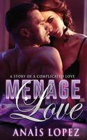 Menage Love: A Story of a Complicated Love 1725957809 Book Cover