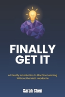 Finally Get It: A Friendly Introduction to Machine Learning Without the Math Headache B0GBVFCGM3 Book Cover