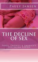 The Decline of Sex: Fakes, Phonies & America’s Shrinking Libido 1492344060 Book Cover